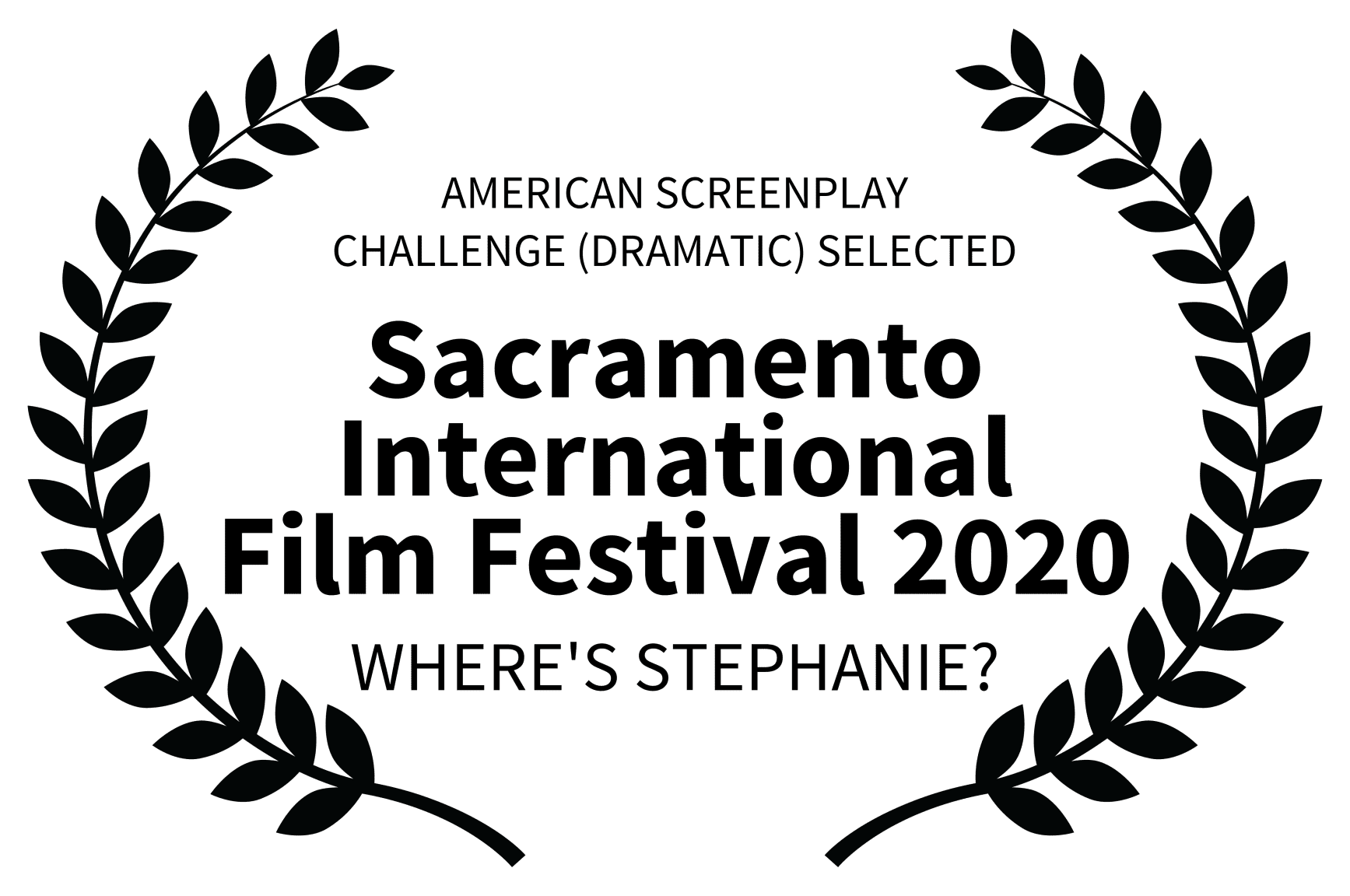 AMERICAN SCREENPLAY CHALLENGE DRAMATIC SELECTED - Sacramento International Film Festival 2020 - WHERES STEPHANIE AMERICAN SCREENPLAY CHALLENGE DRAMATIC SELECTED - Sacramento International Film Festival 2020 - WHERES STEPHANIE
