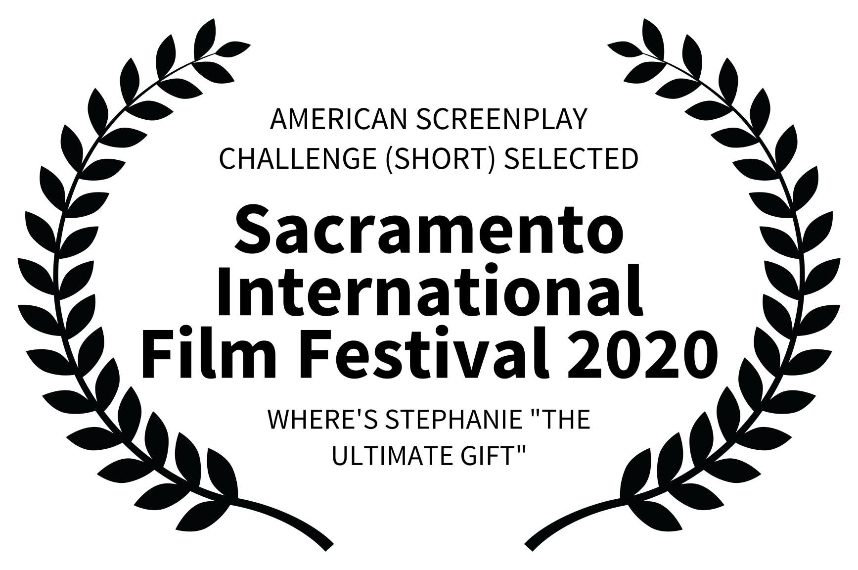 AMERICAN SCREENPLAY CHALLENGE SHORT SELECTED - Sacramento International Film Festival 2020 - WHERES STEPHANIE THE ULTIMATE GIFT AMERICAN SCREENPLAY CHALLENGE SHORT SELECTED - Sacramento International Film Festival 2020 - WHERES STEPHANIE THE ULTIMATE GIFT